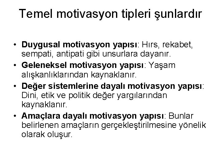 Temel motivasyon tipleri şunlardır • Duygusal motivasyon yapısı: Hırs, rekabet, sempati, antipati gibi unsurlara