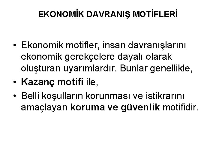 EKONOMİK DAVRANIŞ MOTİFLERİ • Ekonomik motifler, insan davranışlarını ekonomik gerekçelere dayalı olarak oluşturan uyarımlardır.