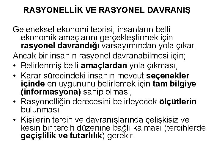 RASYONELLİK VE RASYONEL DAVRANIŞ Geleneksel ekonomi teorisi, insanların belli ekonomik amaçlarını gerçekleştirmek için rasyonel