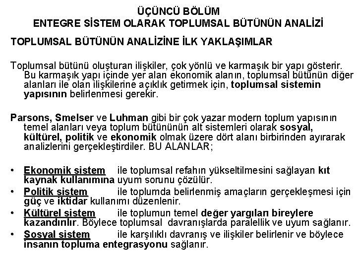 ÜÇÜNCÜ BÖLÜM ENTEGRE SİSTEM OLARAK TOPLUMSAL BÜTÜNÜN ANALİZİNE İLK YAKLAŞIMLAR Toplumsal bütünü oluşturan ilişkiler,