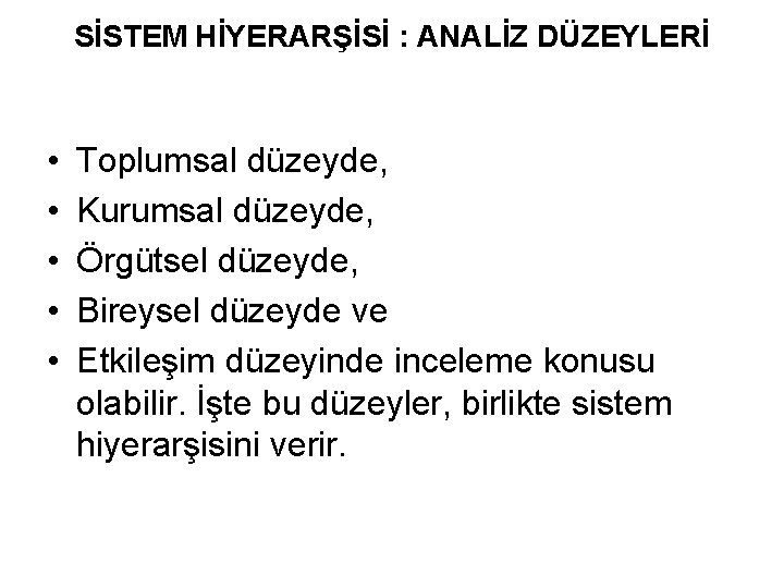 SİSTEM HİYERARŞİSİ : ANALİZ DÜZEYLERİ • • • Toplumsal düzeyde, Kurumsal düzeyde, Örgütsel düzeyde,