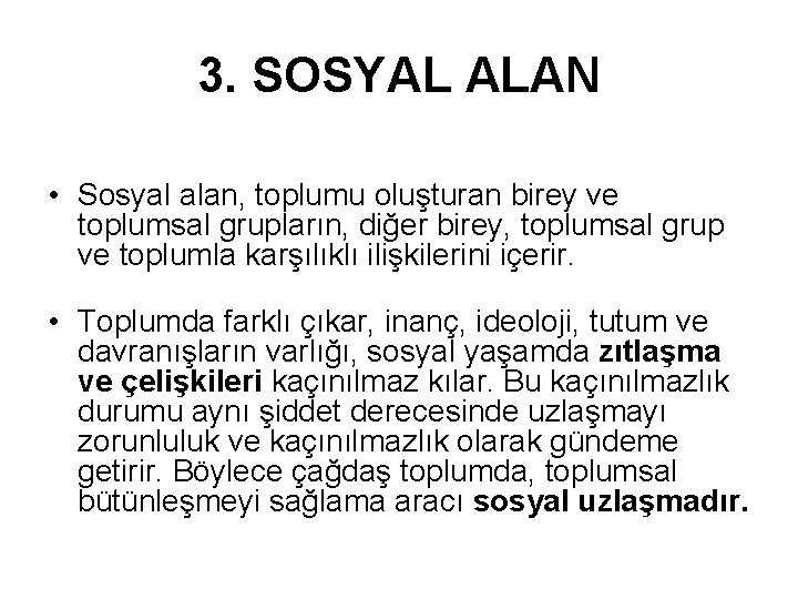 3. SOSYAL ALAN • Sosyal alan, toplumu oluşturan birey ve toplumsal grupların, diğer birey,