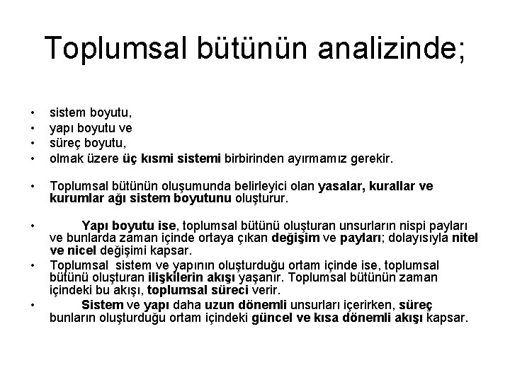 Toplumsal bütünün analizinde; • • sistem boyutu, yapı boyutu ve süreç boyutu, olmak üzere