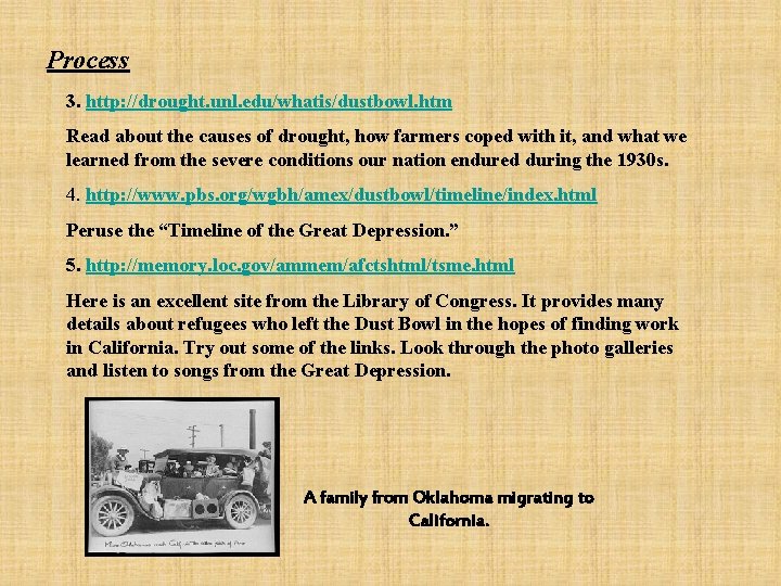 Process 3. http: //drought. unl. edu/whatis/dustbowl. htm Read about the causes of drought, how