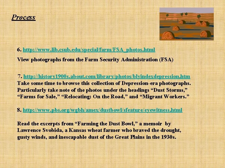 Process 6. http: //www. lib. csub. edu/special/farm/FSA_photos. html View photographs from the Farm Security
