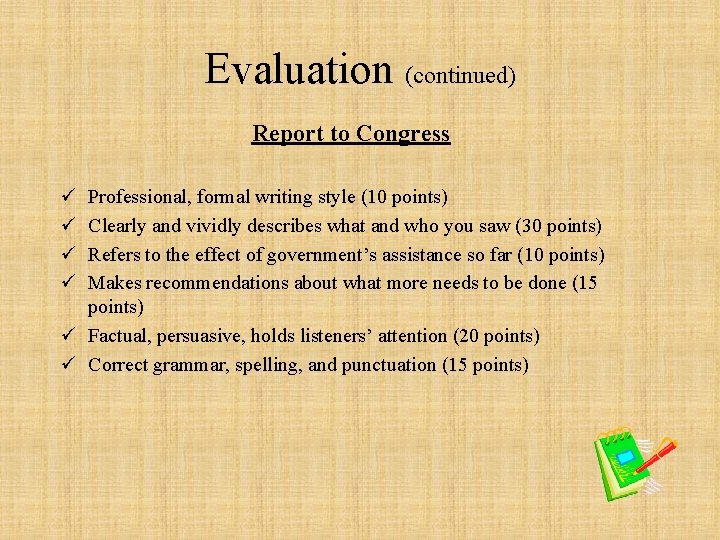 Evaluation (continued) Report to Congress ü ü Professional, formal writing style (10 points) Clearly