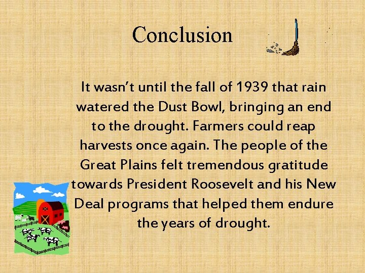 Conclusion It wasn’t until the fall of 1939 that rain watered the Dust Bowl,