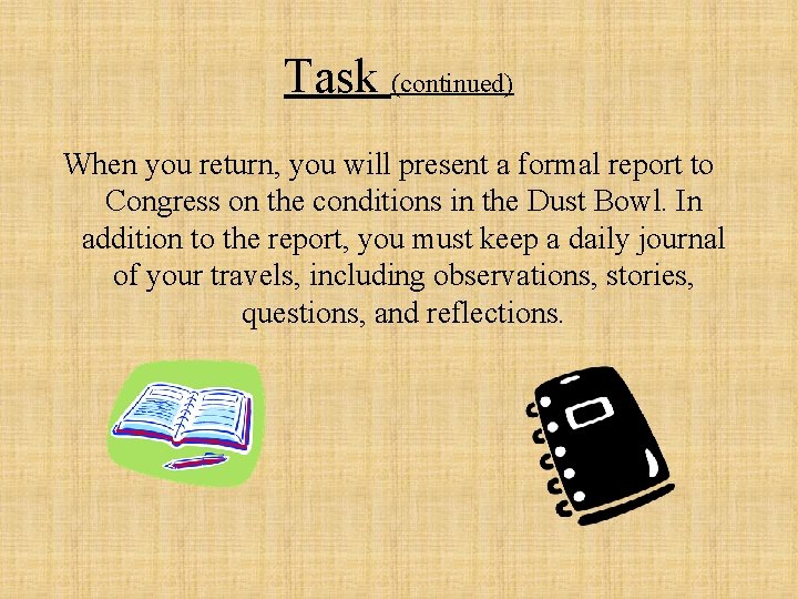 Task (continued) When you return, you will present a formal report to Congress on