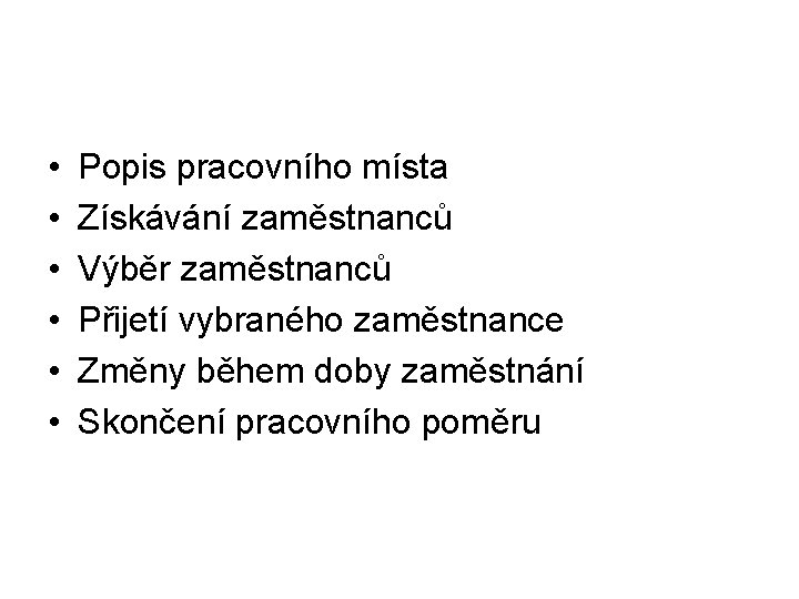  • • • Popis pracovního místa Získávání zaměstnanců Výběr zaměstnanců Přijetí vybraného zaměstnance