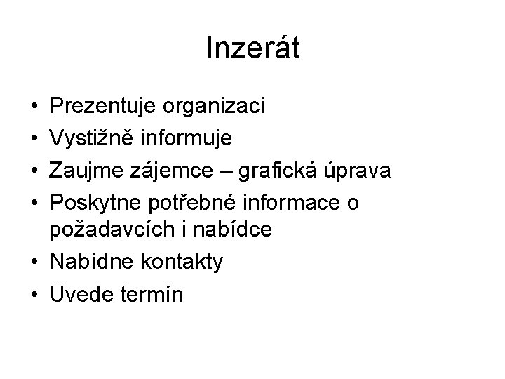 Inzerát • • Prezentuje organizaci Vystižně informuje Zaujme zájemce – grafická úprava Poskytne potřebné