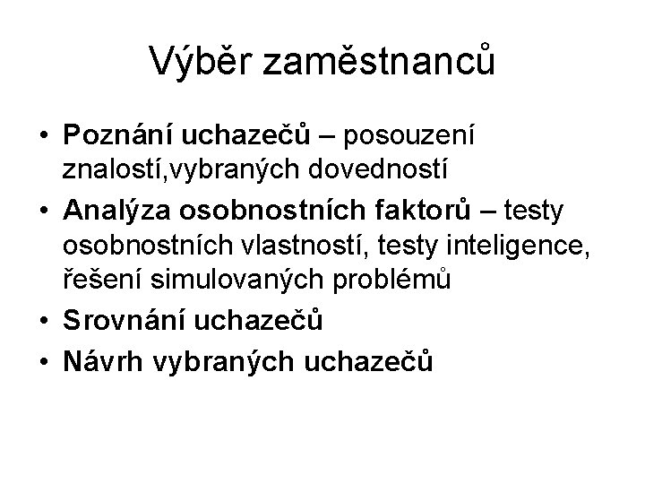 Výběr zaměstnanců • Poznání uchazečů – posouzení znalostí, vybraných dovedností • Analýza osobnostních faktorů