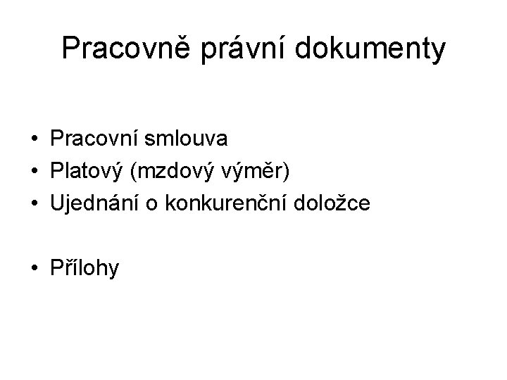 Pracovně právní dokumenty • Pracovní smlouva • Platový (mzdový výměr) • Ujednání o konkurenční