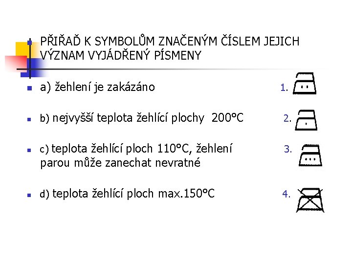 n PŘIŘAĎ K SYMBOLŮM ZNAČENÝM ČÍSLEM JEJICH VÝZNAM VYJÁDŘENÝ PÍSMENY n a) žehlení je