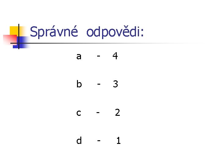 Správné odpovědi: a - 4 b - 3 c - 2 d - 1