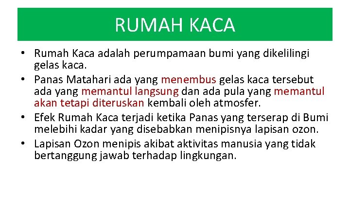 RUMAH KACA • Rumah Kaca adalah perumpamaan bumi yang dikelilingi gelas kaca. • Panas