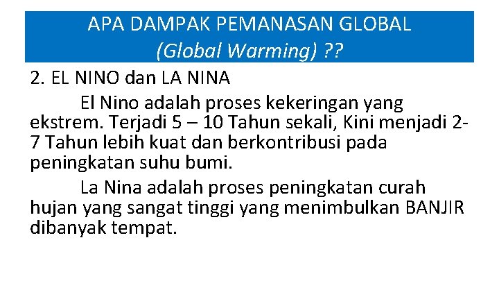 APA DAMPAK PEMANASAN GLOBAL (Global Warming) ? ? 2. EL NINO dan LA NINA