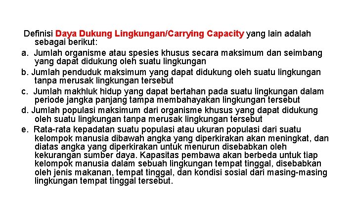 Definisi Daya Dukung Lingkungan/Carrying Capacity yang lain adalah sebagai berikut: a. Jumlah organisme atau