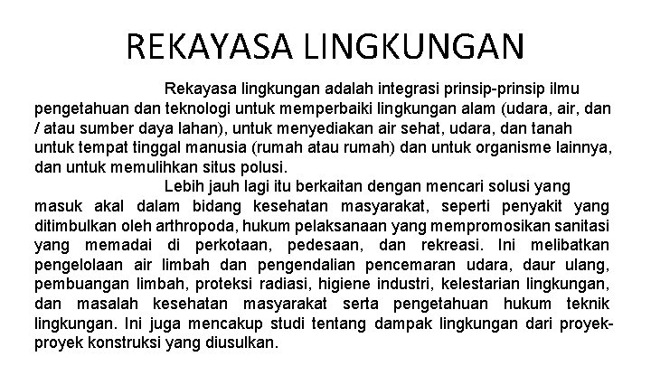 REKAYASA LINGKUNGAN Rekayasa lingkungan adalah integrasi prinsip-prinsip ilmu pengetahuan dan teknologi untuk memperbaiki lingkungan