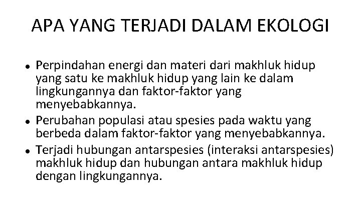 APA YANG TERJADI DALAM EKOLOGI Perpindahan energi dan materi dari makhluk hidup yang satu