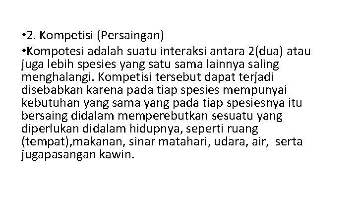  • 2. Kompetisi (Persaingan) • Kompotesi adalah suatu interaksi antara 2(dua) atau juga