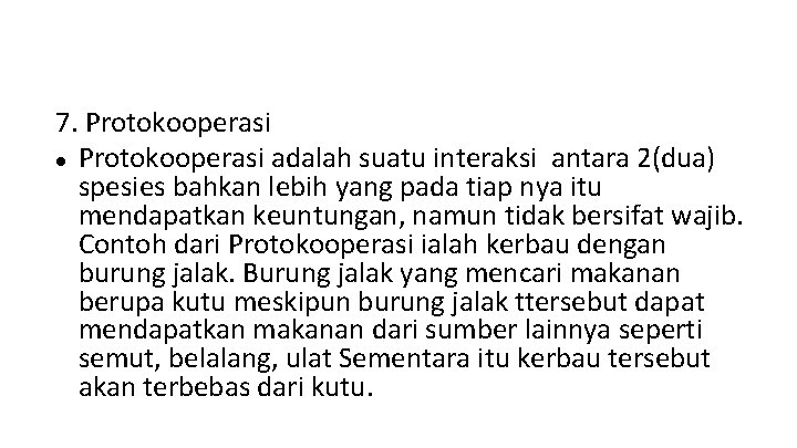 7. Protokooperasi adalah suatu interaksi antara 2(dua) spesies bahkan lebih yang pada tiap nya