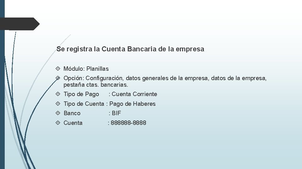 Se registra la Cuenta Bancaria de la empresa Módulo: Planillas Opción: Configuración, datos generales