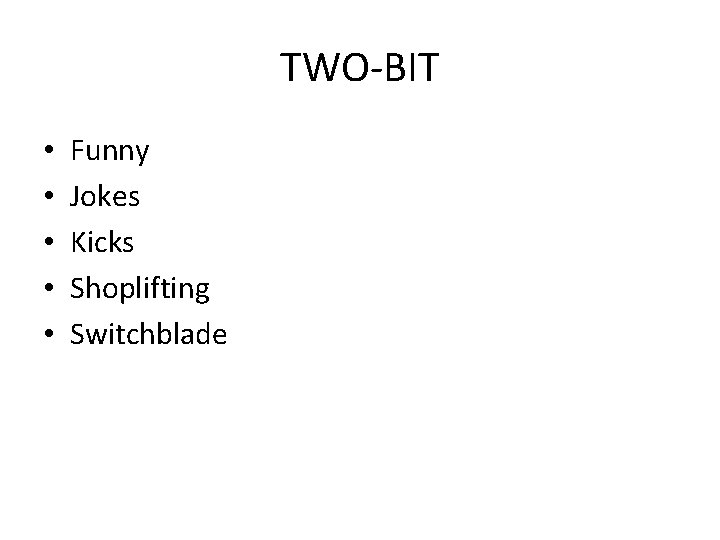TWO-BIT • • • Funny Jokes Kicks Shoplifting Switchblade 