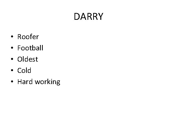 DARRY • • • Roofer Football Oldest Cold Hard working 