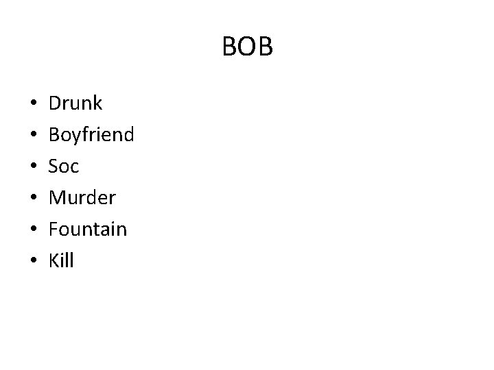 BOB • • • Drunk Boyfriend Soc Murder Fountain Kill 