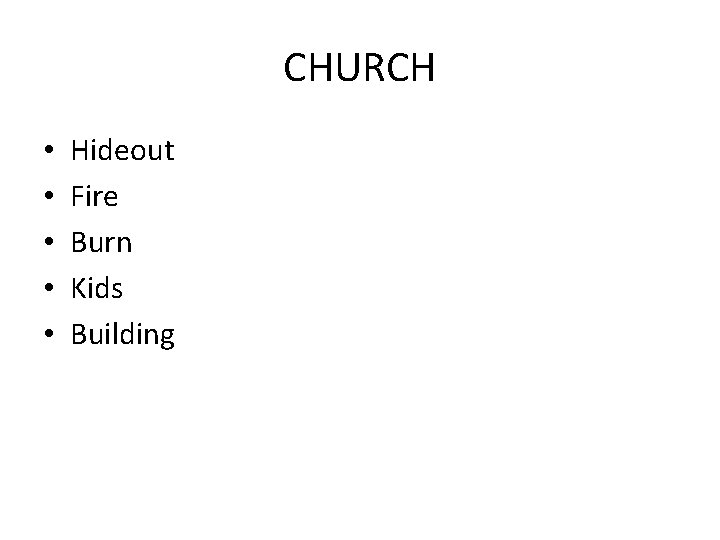 CHURCH • • • Hideout Fire Burn Kids Building 