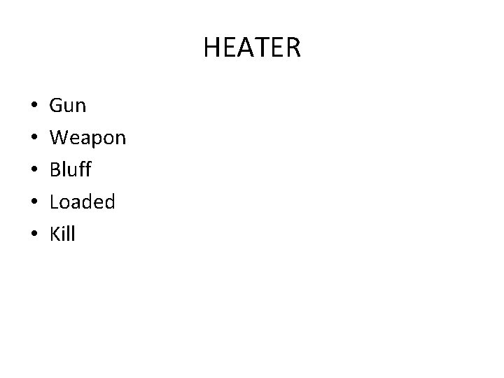 HEATER • • • Gun Weapon Bluff Loaded Kill 