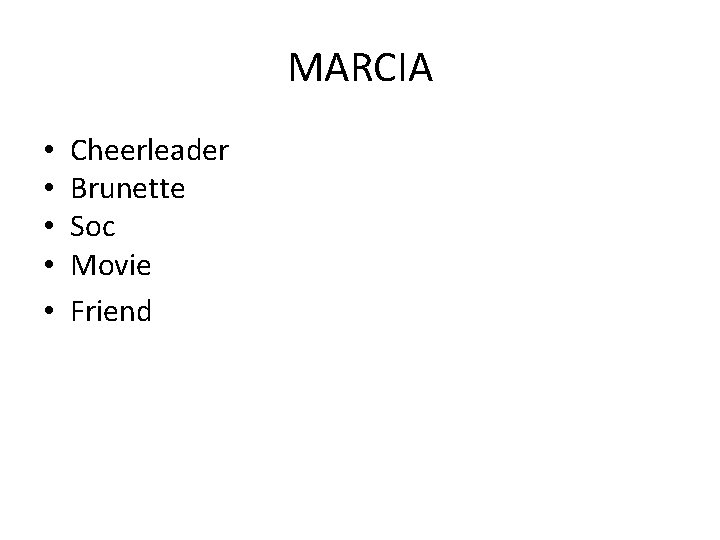 MARCIA • • • Cheerleader Brunette Soc Movie Friend 