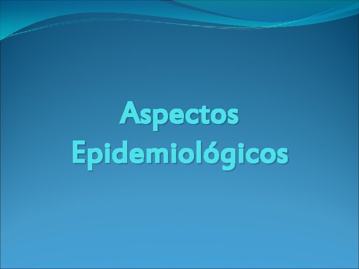 Aspectos Epidemiológicos 