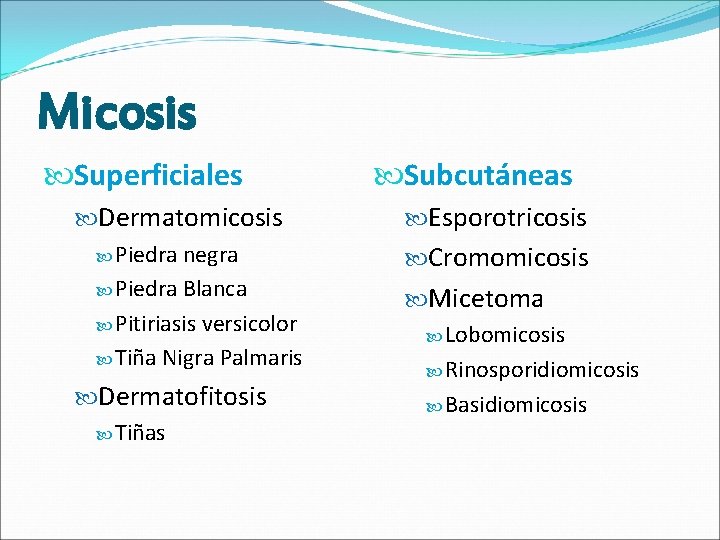 Micosis Superficiales Dermatomicosis Piedra negra Piedra Blanca Pitiriasis versicolor Tiña Nigra Palmaris Dermatofitosis Tiñas