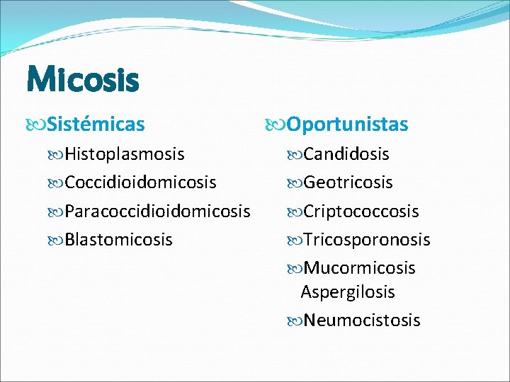 Micosis Sistémicas Oportunistas Histoplasmosis Candidosis Coccidioidomicosis Geotricosis Paracoccidioidomicosis Criptococcosis Blastomicosis Tricosporonosis Mucormicosis Aspergilosis Neumocistosis