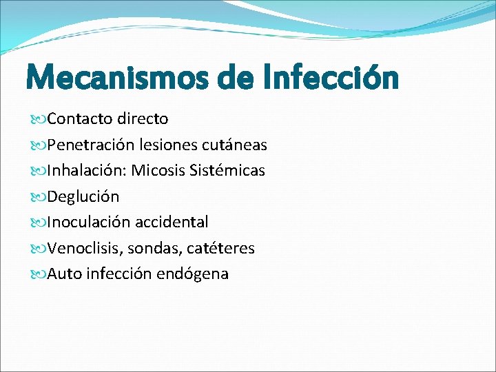 Mecanismos de Infección Contacto directo Penetración lesiones cutáneas Inhalación: Micosis Sistémicas Deglución Inoculación accidental