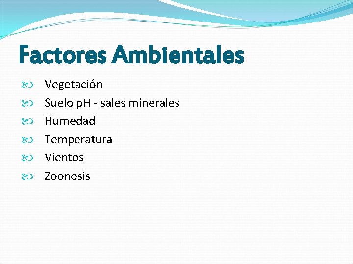 Factores Ambientales Vegetación Suelo p. H - sales minerales Humedad Temperatura Vientos Zoonosis 