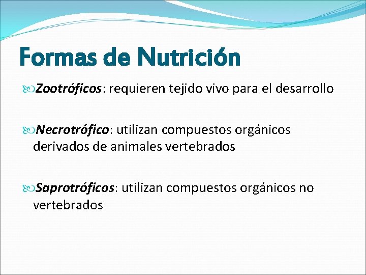Formas de Nutrición Zootróficos: requieren tejido vivo para el desarrollo Necrotrófico: utilizan compuestos orgánicos