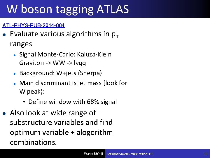 W boson tagging ATLAS ATL-PHYS-PUB-2014 -004 Evaluate various algorithms in p. T ranges Signal