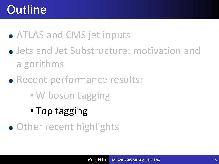 Outline ATLAS and CMS jet inputs Jets and Jet Substructure: motivation and algorithms Recent