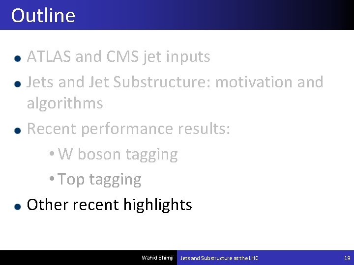 Outline ATLAS and CMS jet inputs Jets and Jet Substructure: motivation and algorithms Recent