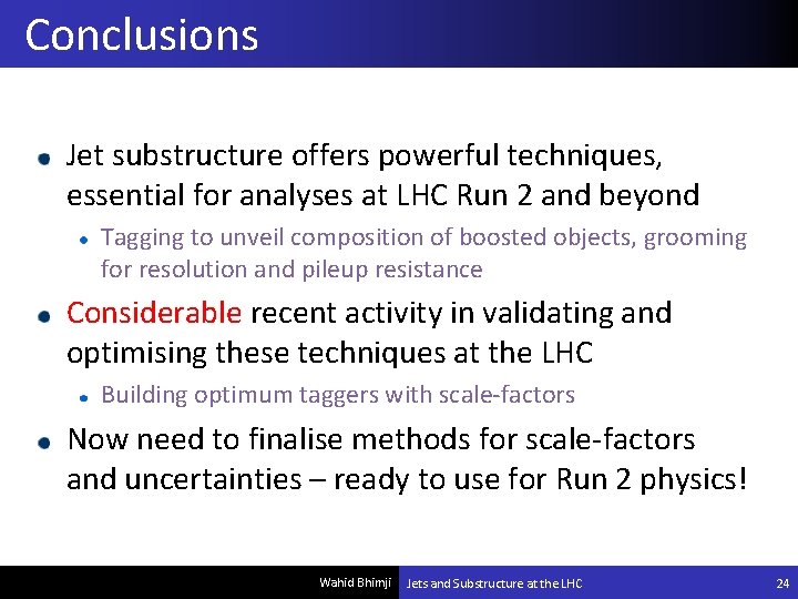 Conclusions Jet substructure offers powerful techniques, essential for analyses at LHC Run 2 and