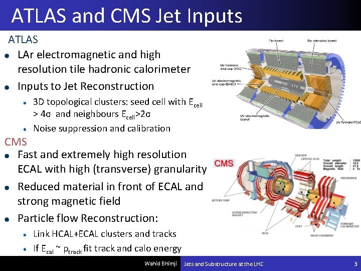 ATLAS and CMS Jet Inputs ATLAS LAr electromagnetic and high resolution tile hadronic calorimeter