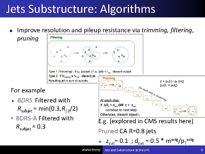 Jets Substructure: Algorithms Improve resolution and pileup resistance via trimming, filtering, pruning For example