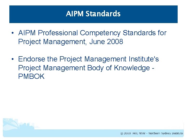 AIPM Standards • AIPM Professional Competency Standards for Project Management, June 2008 • Endorse