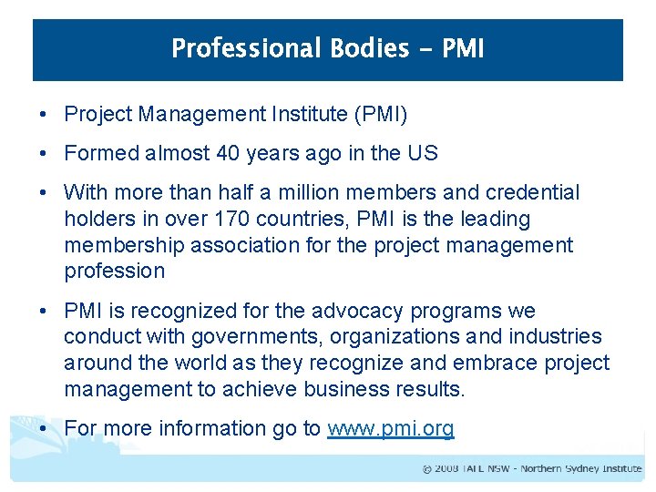 Professional Bodies - PMI • Project Management Institute (PMI) • Formed almost 40 years