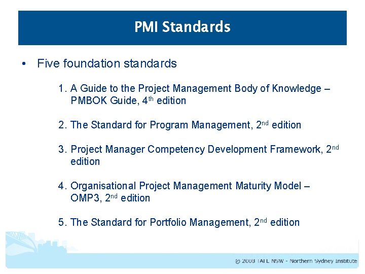 PMI Standards • Five foundation standards 1. A Guide to the Project Management Body