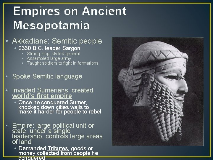 Empires on Ancient Mesopotamia • Akkadians: Semitic people • 2350 B. C. leader Sargon