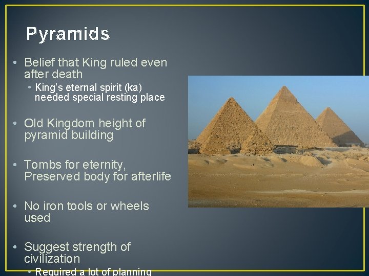 Pyramids • Belief that King ruled even after death • King’s eternal spirit (ka)