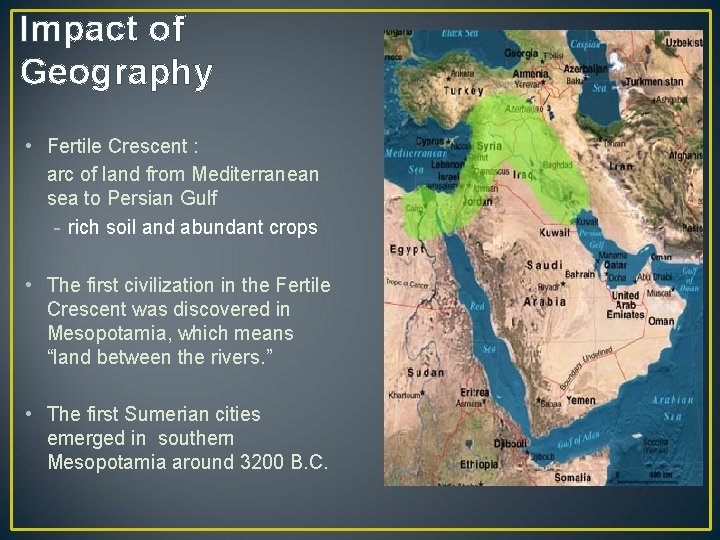 Impact of Geography • Fertile Crescent : arc of land from Mediterranean sea to